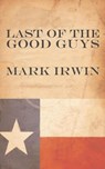 Last of the Good Guys - mark irwin - 9798223662648