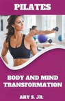 Pilates Body and Mind Transformation - Ary Jr. S. - 9798223662662