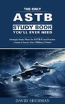 The Only ASTB Study Book You'll Ever Need: Strategic Study Plans for ASTB-E and Practice Exams to Secure Your Military Future - David Sherman - 9798223674597