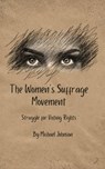The Women's Suffrage Movement: - Michael Johnson - 9798223675488