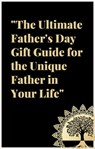 The Ultimate Father's Day Gift Guide: For the Unique Father in Your Life. - Beauty in Books - 9798223684602
