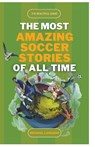 The Beautiful Game - The Most Amazing Soccer Stories of All Time - Michael Langdon - 9798223686699