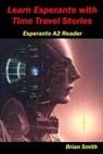 Learn Esperanto with Time Travel Stories - Brian Smith - 9798223705321