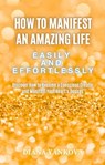 How to Manifest an Amazing Life Easily and Effortlessly - Diana Yankova - 9798223708056