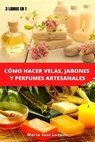 3 libros en 1: Cómo hacer velas, jabones y perfumes artesanales - María José Lozano - 9798223716693