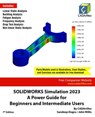 SOLIDWORKS Simulation 2023: A Power Guide for Beginners and Intermediate Users - Sandeep Dogra - 9798223720072