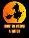How To Catch A Witch - jenny watt - 9798223721383