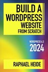 Build a WordPress Website From Scratch 2024 - Raphael Heide - 9798223735885