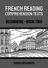 French Reading Comprehension Texts: Beginners - Book Two - Mikkelsen Dubois - 9798223741091