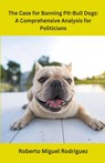 The Case for Banning Pit-Bull Dogs - Roberto Miguel Rodriguez - 9798223750697
