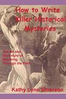 How to Write Killer Historical Mysteries 2022 Edition - Kathy Lynn Emerson - 9798223761372