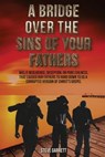A Bridge Over the Sins of Your Fathers - Steve Garrett - 9798223766209