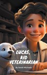 Lucas, Kid Veterinarian - Sarah Michaels - 9798223780618