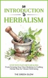 An Introduction To Herbalism - The Green Glow - 9798223784296