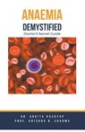 Anaemia Demystified - Ankita Kashyap ; Krishna N. Sharma - 9798223784869
