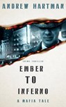 Ember to Inferno: A Mafia Tale - Andrew Hartman - 9798223806912