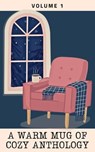 A Warm Mug of Cozy Anthology: Volume 1 - Saffron Amatti ; Jake Collins ; Denise Johnson ; Natalie Klein ; Julie A. Sellers ; Ian Tucker ; Caitlin McColl ; Sam Morris ; J. Ivanel Johnson - 9798223815808