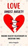 Love amidst Anxiety: How to Build Healthy Relationships in Uncertain Times - Olivia I. Thigpen (ENG) - 9798223816690