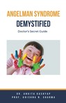 Angelman Syndrome Demystified - Ankita Kashyap ; Krishna N. Sharma - 9798223821588