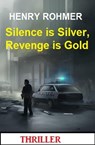 Silence is Silver, Revenge is Gold: Thriller - Henry Rohmer - 9798223838616