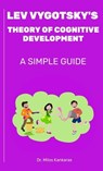 Lev Vygotsky's Theory of Cognitive Development: A Simple Guide - Dr. Milos Kankaras - 9798223843559
