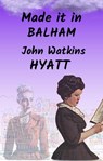 Made it in Balham - John Watkins Hyatt - 9798223844341