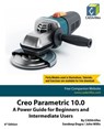 Creo Parametric 10.0: A Power Guide for Beginners and Intermediate Users - Sandeep Dogra - 9798223855910
