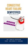 Congestive Heart Failure Demystified: Doctor's Secret Guide - Dr. Ankita Kashyap ; Prof. Krishna N. Sharma - 9798223875628