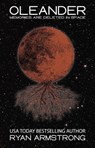 Oleander: Memories Are Deleted in Space - Ryan Armstrong - 9798223882039