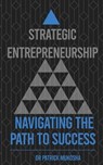 Strategic Entrepreneurship: Navigating The Path To Success - Patrick Mukosha - 9798223885283