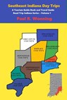 Southeast Indiana Day Trips - Paul R. Wonning - 9798223897316