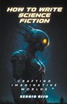 How to Write Science Fiction - Sergio Rijo - 9798223900122