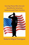 Serving Those Who Served - Roberto Miguel Rodriguez - 9798223907619