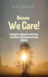 Because We Care! Caring for Aging Loved Ones: A guide to Homecare - D.W. Lindsey - 9798223908098