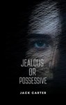 Jealous or Possessive - Jack Carter - 9798223917458