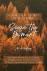 Seize the Moment - Abigail Kay Harris ; M.L. Milligan ; Elisabeth Joy ; Katja H. Labonté ; Jewel Windall ; C.K. Heartwing ; Lucy Peterson ; MillyJoy Peterson ; Autumn Nicole ; Angie Thompson ; Cate VanNostrand ; A.M. Watson ; Christy Ash - 9798223925903