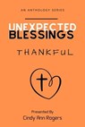Unexpected Blessings Thankful - Cindy Rogers ; Calynn Warren ; Candice Harnage ; Cheryl Williams ; Gloria Nesloney ; Liz Hoop ; Jessica Griffin ; Joanna Immanuel ; Kay Kizer ; Lavonne Spears ; Leona Bogert ; Melissa Valenzuela ; Misty Ford ; Patricia Burns ; Sheila Farr ; Johnny Valenzu - 9798223926412