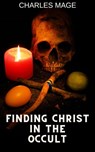 Finding Christ in the Occult - Charles Mage - 9798223941446