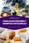 2 libros en 1: Cómo hacer perfumes y shampoos artesanales - María José Lozano - 9798223942009