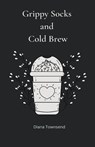 Grippy Socks and Cold Brew - Diana Townsend - 9798223984375