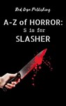 S is for Slasher - Scott Chaddon ; C.R.S. Ford ; P.S. Traum ; Barend Nieuwstraten III ; B.F. Vega ; Monster Smith ; Peter Hayward-Bailey ; Kay Hanifen ; Roman Durkan ; Ryan Day ; Jason B. Edwards ; Aisling Campbell ; Adam Holloway - 9798223984931