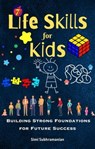 7 Life Skills for Kids: Building Strong Foundations for Future Success - Simi Subhramanian - 9798223986119