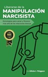 Liberarse de la Manipulación Narcisista: Estrategias para sanar y florecer más allá de las Relaciones Tóxicas - Olivia I. Thigpen (ESP) - 9798223986645