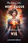 Maîtrisez Votre Nerf Vague, Maîtrisez Votre Vie - Alexandre Moreau - 9798224001132