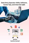 Data Entry Operator: Skills, Software, Career Tips, and Interview Q&A - Sumitra Kumari - 9798224001750
