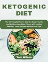 Ketogenic Diet: The Winning Method to Beat the Extra Pounds and Achieve Your Ideal Fitness with Lasting Results + Tasty Recipes and Practical Tips - Tom Wilson - 9798224007479