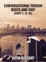 Conversational Yiddish Quick and Easy: Part 1, 2 and 3 - Yatir Nitzany - 9798224014637