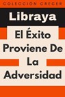 El Éxito Proviene De La Adversidad - Libraya - 9798224019120