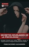 Secretos Revelados de la Psicología Oscura: Estrategias Exclusivas para Analizar Personas, Entender el Lenguaje Corporal y Protegerte de Manipulaciones y Engaños. - Publicaciones Alejandría - 9798224024100