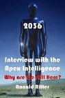 2036: Interview with the Apex Intelligence, Why are we Still Here? - Ronald Ritter - 9798224026029